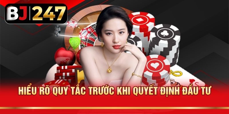 Hiểu rõ quy tắc trước khi quyết định đầu tư